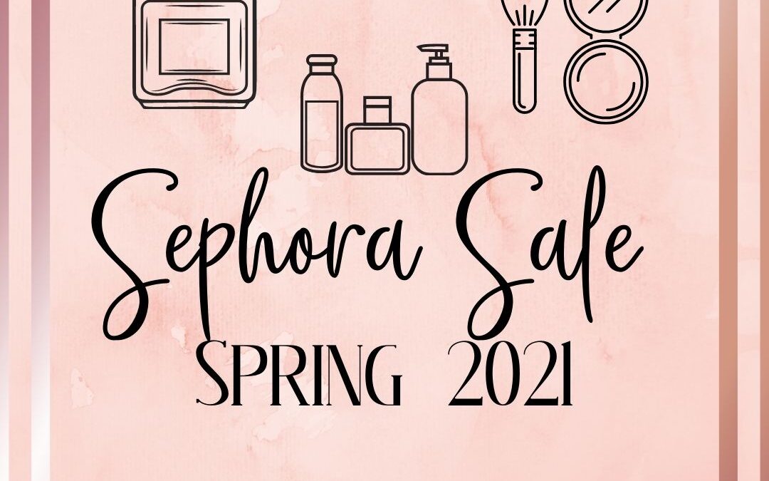 Sephora sale spring 2021