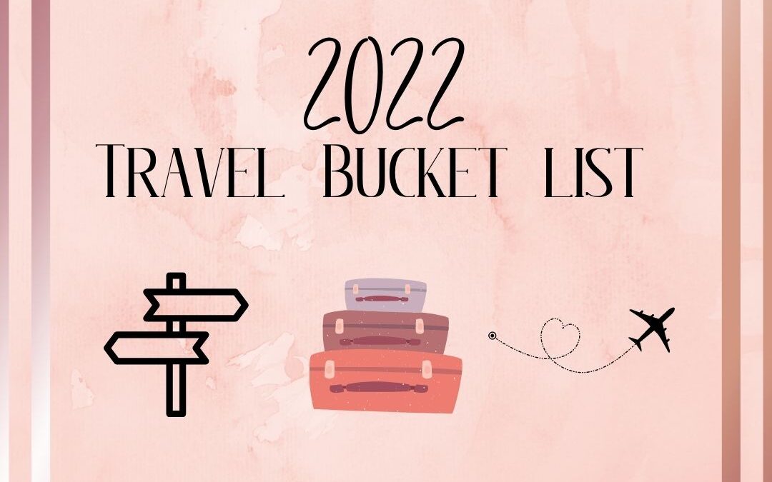 2022 travel bucket list