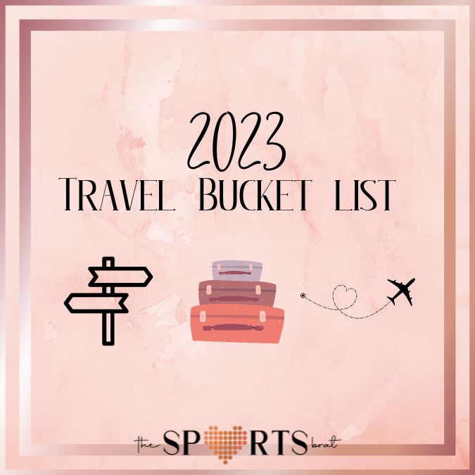 2023 Sports Travel Bucket List